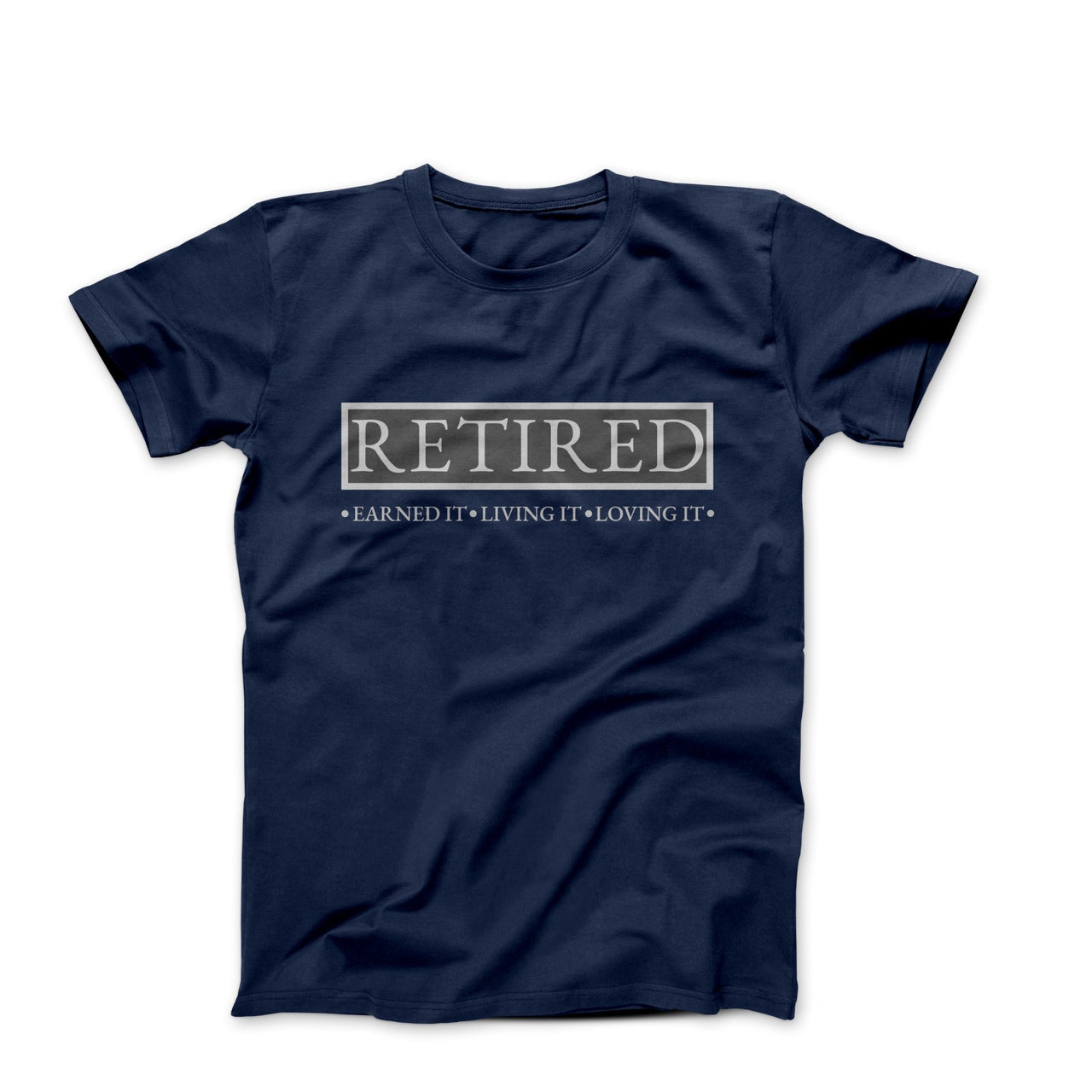 Retired - Earned It, Loving It T-shirt - Humorous, Lifestyle & Others - Harvey Ltd