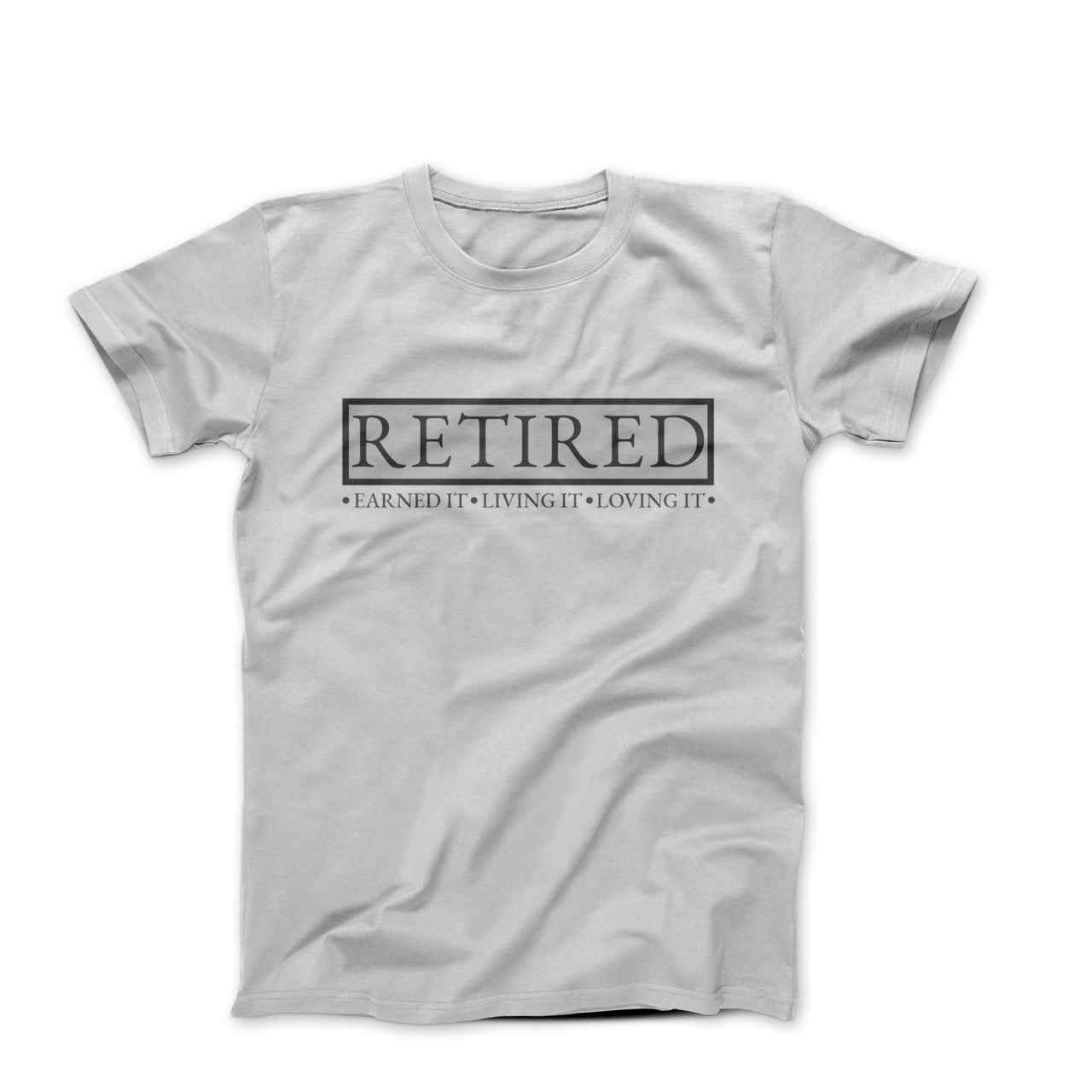 Retired - Earned It, Loving It T-shirt - Humorous, Lifestyle & Others - Harvey Ltd